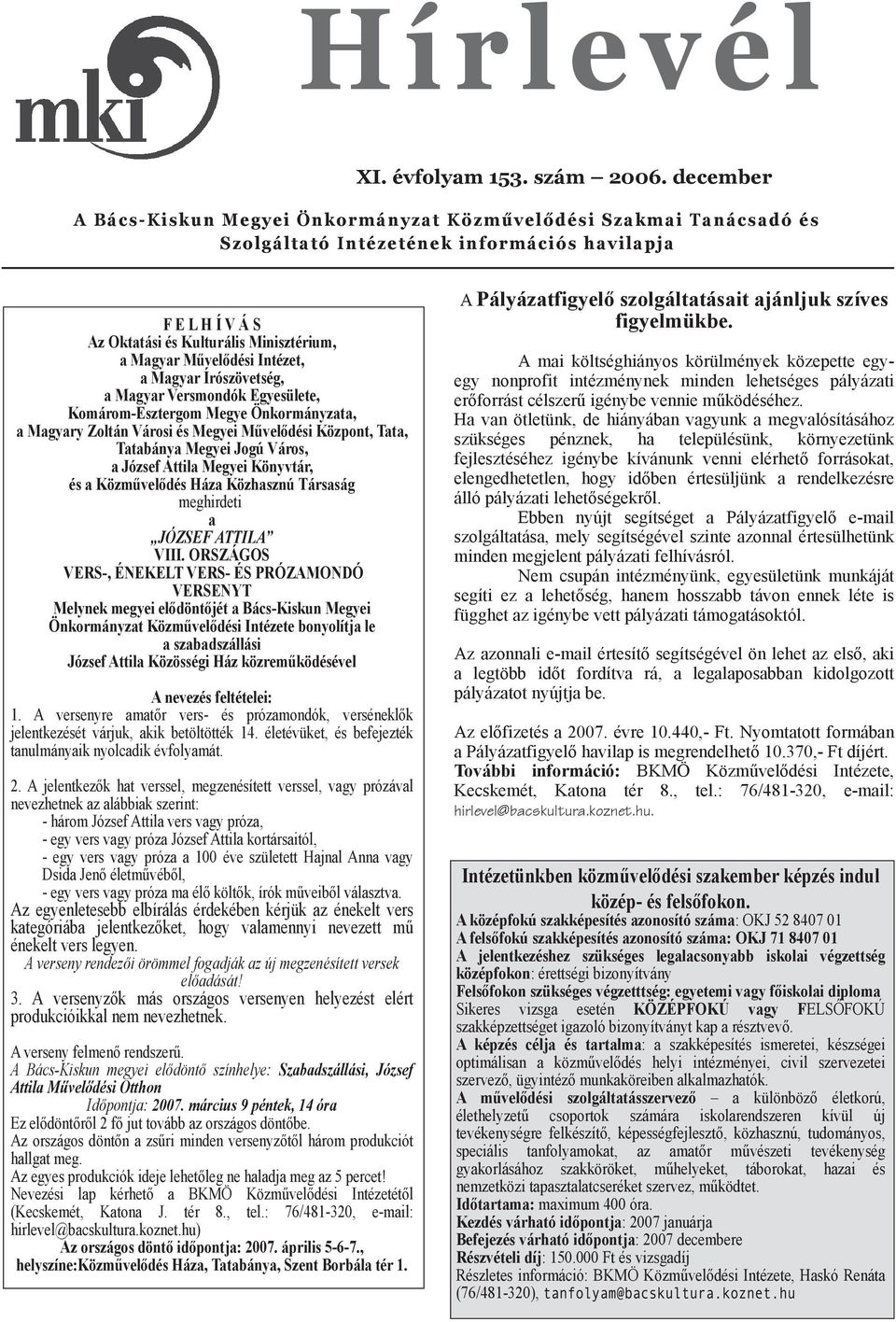 őszo gá tatásaitaján juk F E LH Í VÁ S Az O k tatási és Kuturáis M inisztérium, a M agyar M űveődési Intézet, a M agyar Írószövetség, a M agyar Versm ondók Egyesüete, Kom árom -Esztergom M egye Ö nk