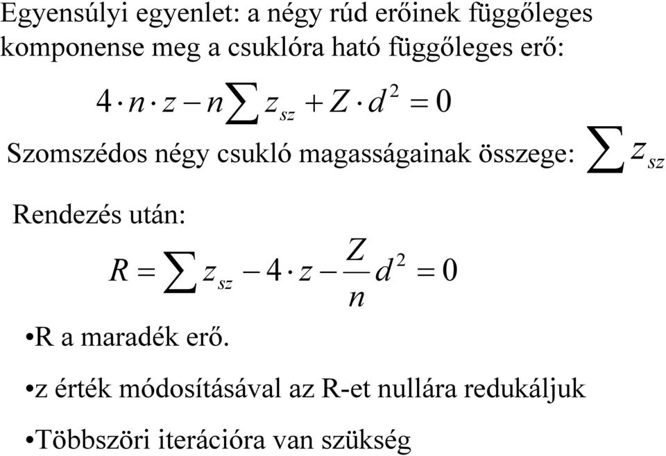 magasságainak összege: zsz Rendezés után: R R a maradék erő.