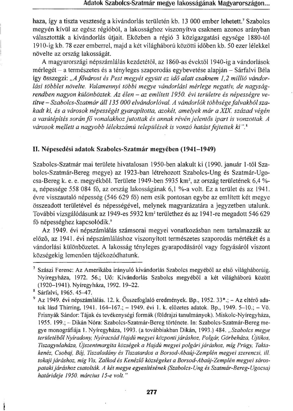 78 ezer emberrel, majd a két világháború közötti időben kb. 50 ezer lélekkel növelte az ország lakosságát.