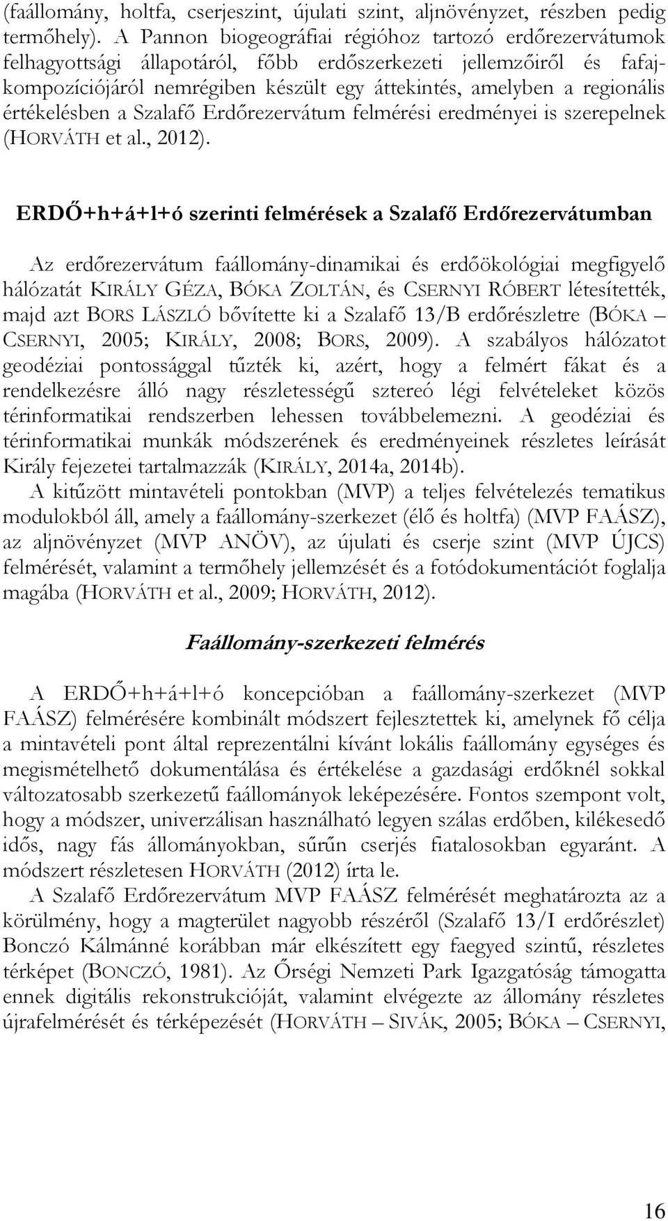 értékelésben a Szalafő Erdőrezervátum felmérési eredményei is szerepelnek (HORVÁTH et al., 2012).