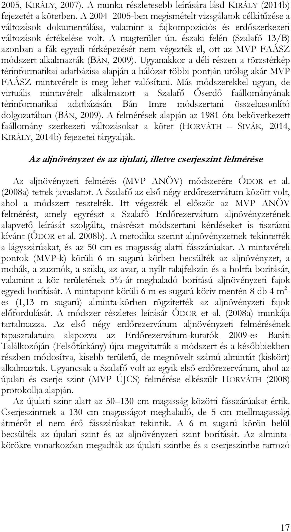 északi felén (Szalafő 13/B) azonban a fák egyedi térképezését nem végezték el, ott az MVP FAÁSZ módszert alkalmazták (BÁN, 2009).