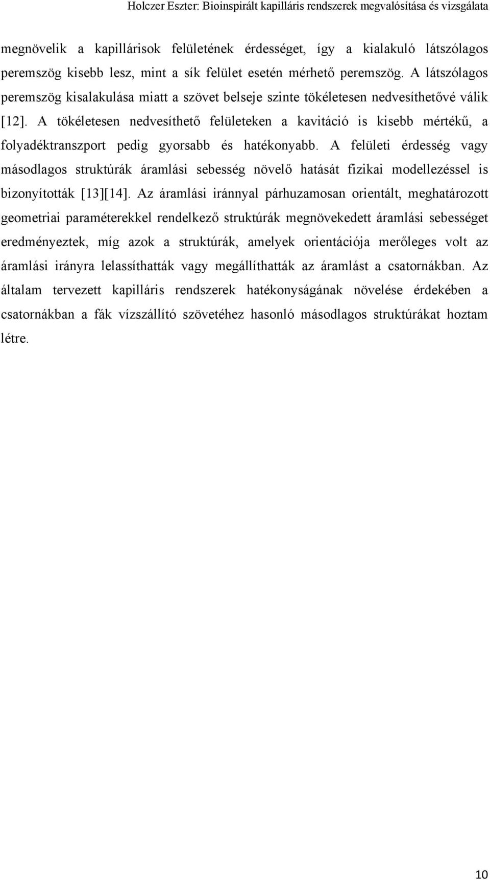 A tökéletesen nedvesíthető felületeken a kavitáció is kisebb mértékű, a folyadéktranszport pedig gyorsabb és hatékonyabb.