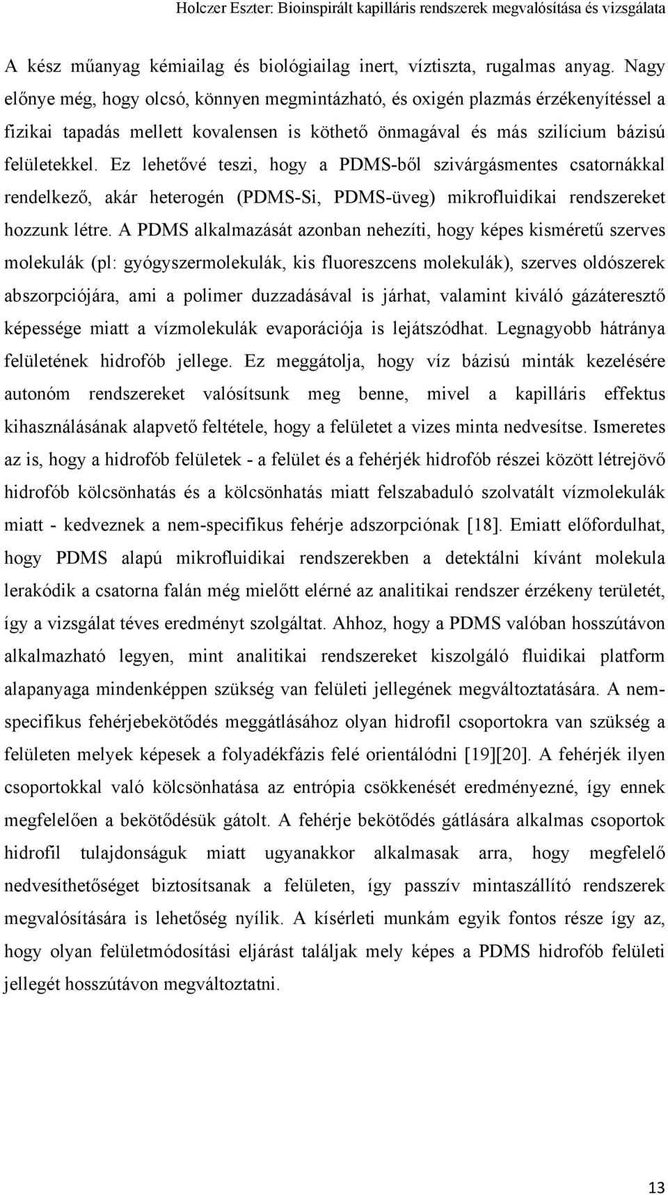 Ez lehetővé teszi, hogy a PDMS-ből szivárgásmentes csatornákkal rendelkező, akár heterogén (PDMS-Si, PDMS-üveg) mikrofluidikai rendszereket hozzunk létre.