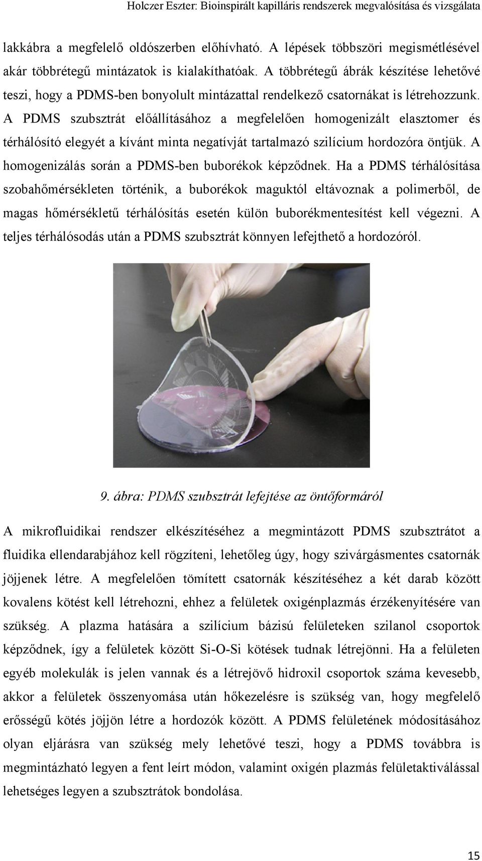 A PDMS szubsztrát előállításához a megfelelően homogenizált elasztomer és térhálósító elegyét a kívánt minta negatívját tartalmazó szilícium hordozóra öntjük.