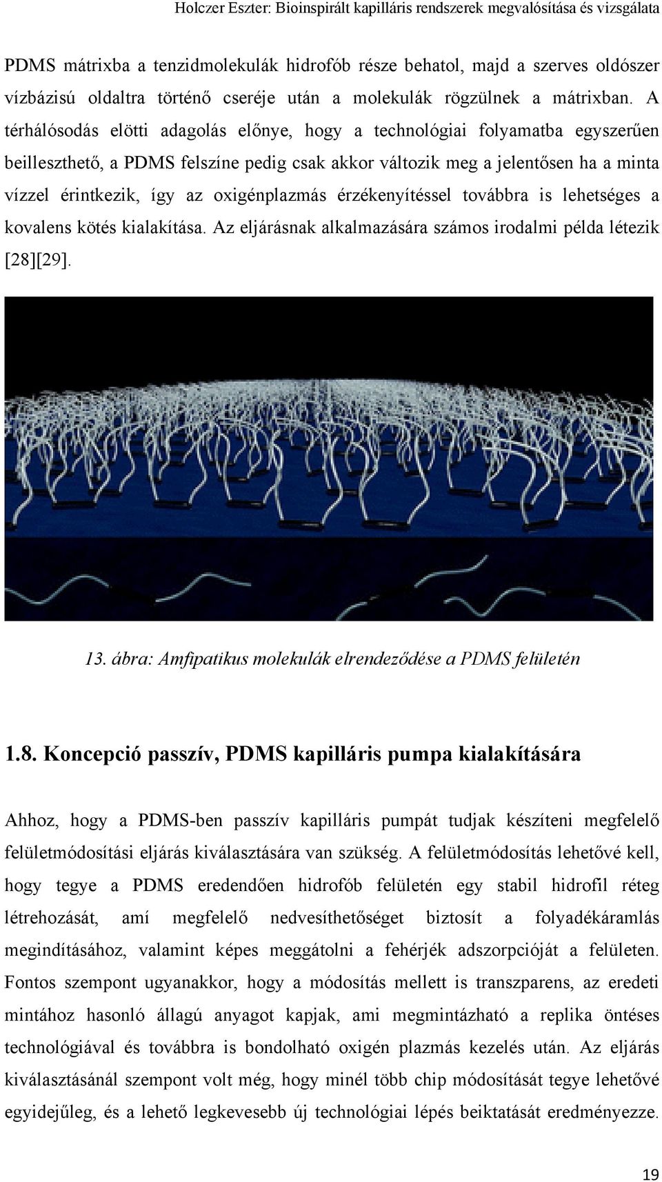 oxigénplazmás érzékenyítéssel továbbra is lehetséges a kovalens kötés kialakítása. Az eljárásnak alkalmazására számos irodalmi példa létezik [28][29]. 13.