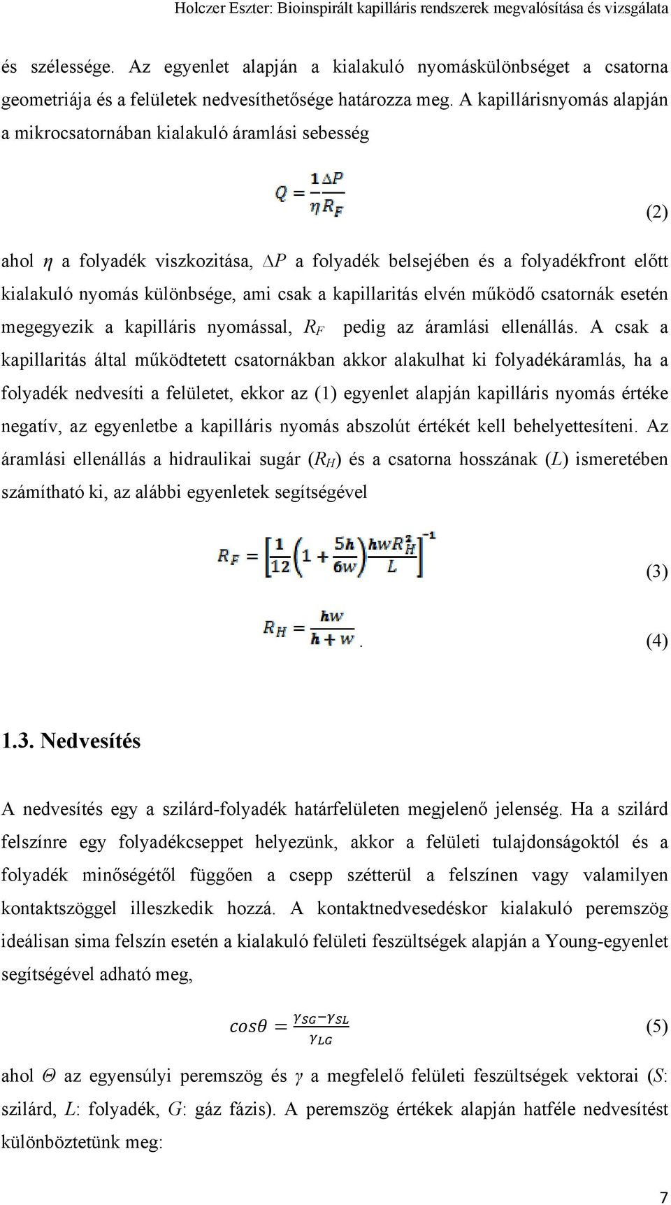 kapillaritás elvén működő csatornák esetén megegyezik a kapilláris nyomással, R F pedig az áramlási ellenállás.