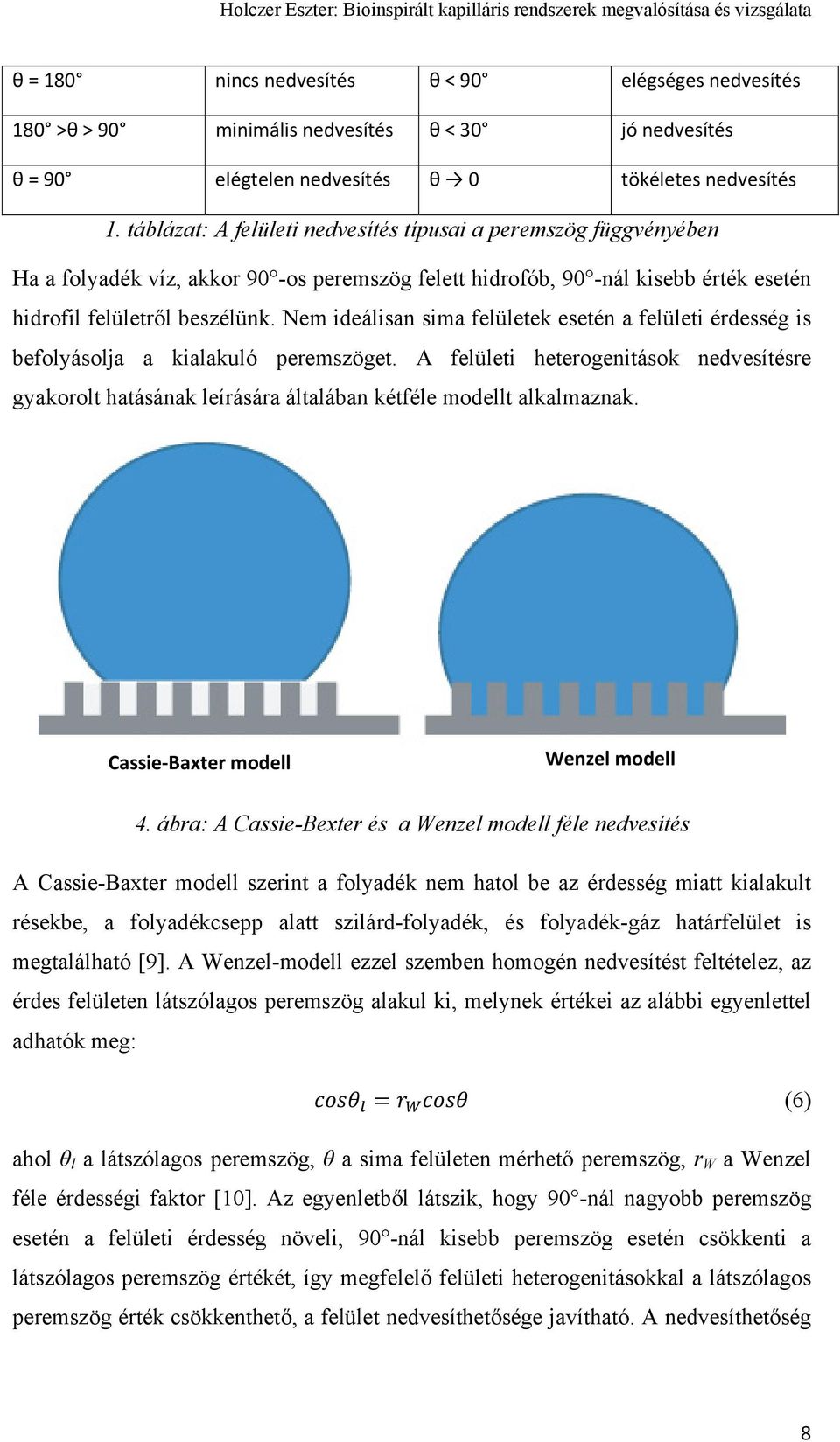 Nem ideálisan sima felületek esetén a felületi érdesség is befolyásolja a kialakuló peremszöget.