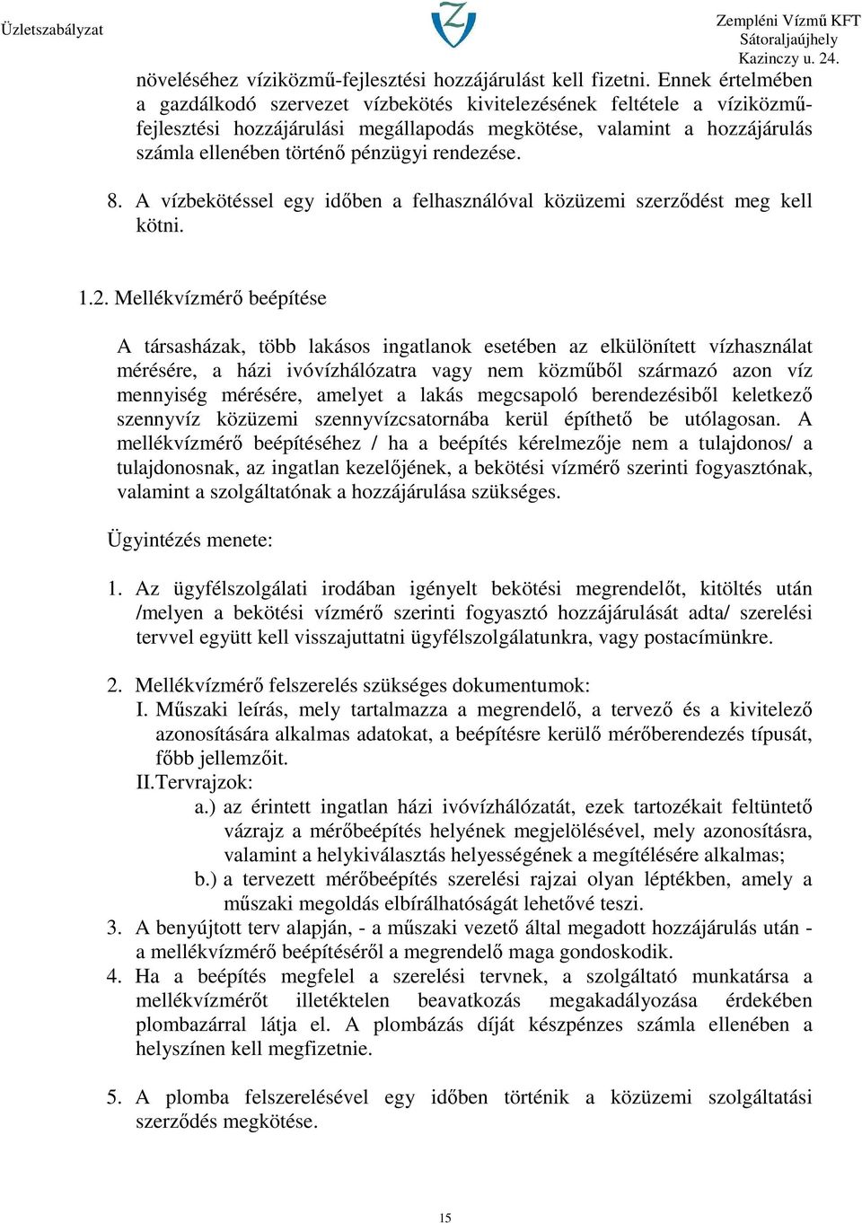 rendezése. 8. A vízbekötéssel egy időben a felhasználóval közüzemi szerződést meg kell kötni. 1.2.