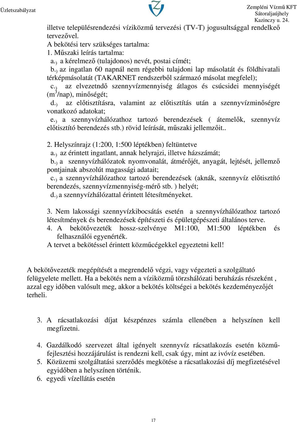 ) az elvezetndő szennyvízmennyiség átlagos és csúcsidei mennyiségét (m 3 /nap), minőségét; d. ) az előtisztításra, valamint az előtisztítás után a szennyvízminőségre vonatkozó adatokat; e.