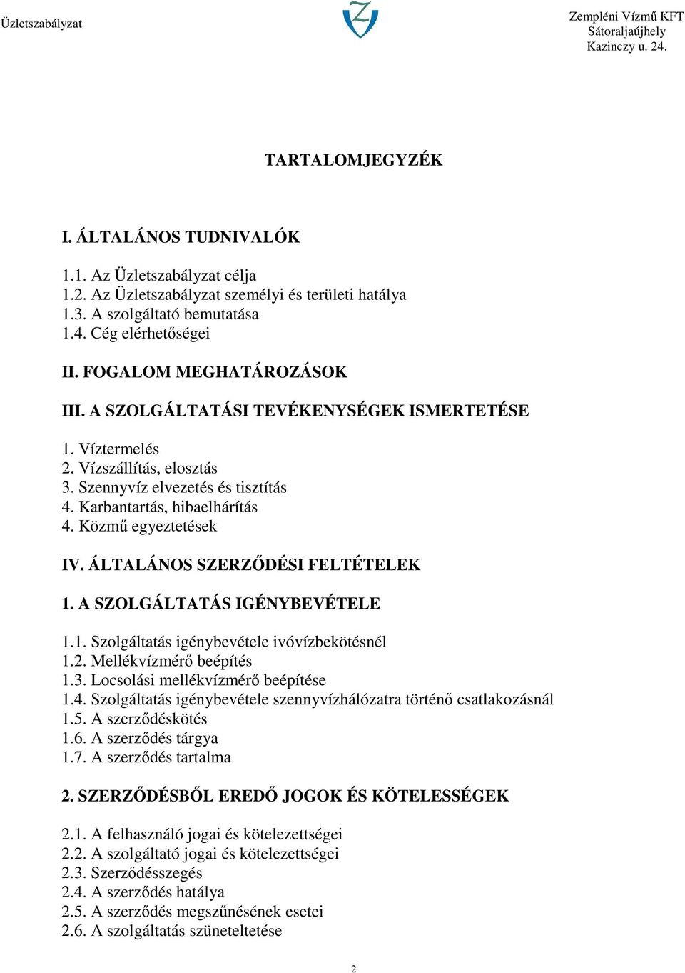 Közmű egyeztetések IV. ÁLTALÁNOS SZERZŐDÉSI FELTÉTELEK 1. A SZOLGÁLTATÁS IGÉNYBEVÉTELE 1.1. Szolgáltatás igénybevétele ivóvízbekötésnél 1.2. Mellékvízmérő beépítés 1.3.