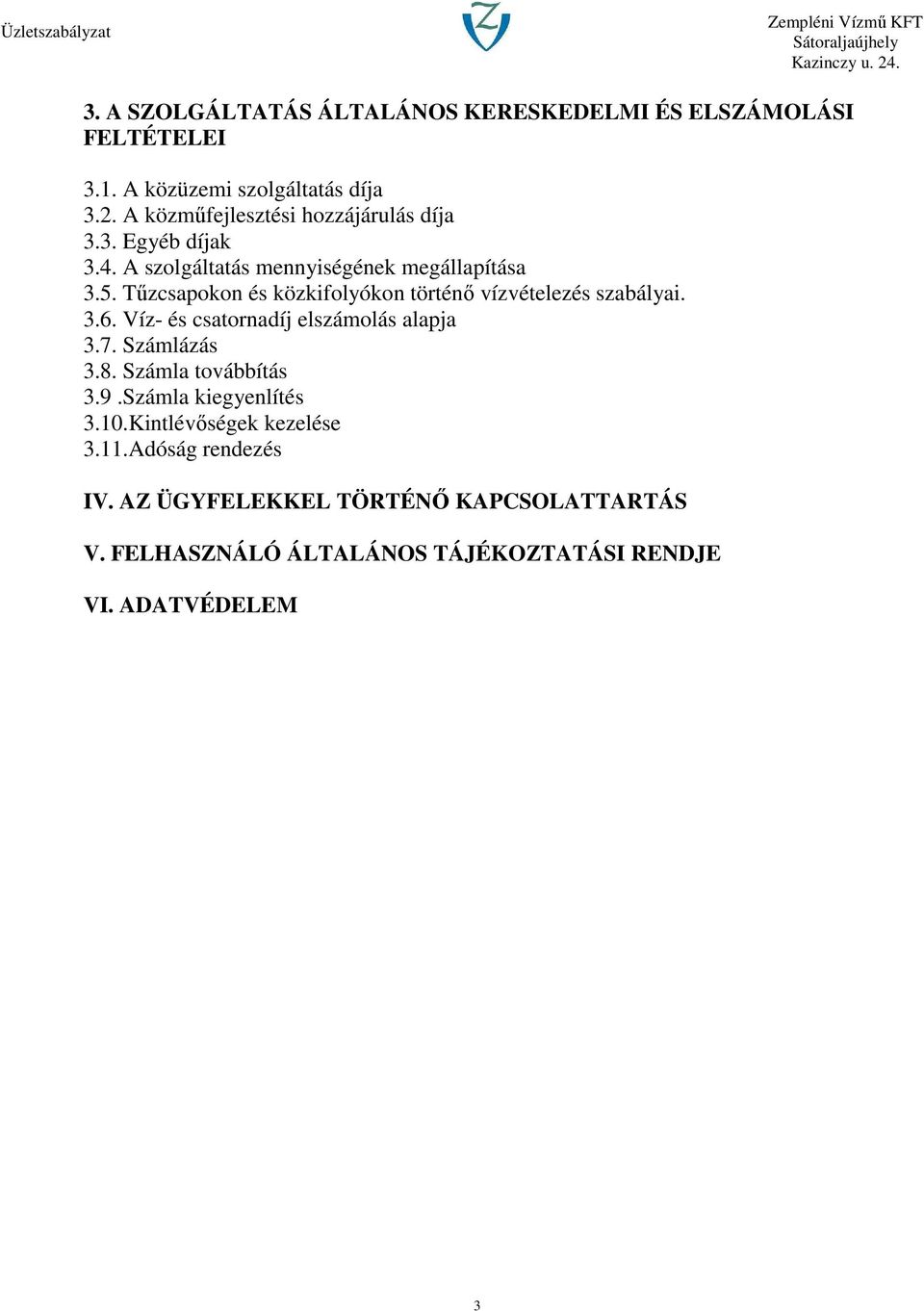 Tűzcsapokon és közkifolyókon történő vízvételezés szabályai. 3.6. Víz- és csatornadíj elszámolás alapja 3.7. Számlázás 3.8.