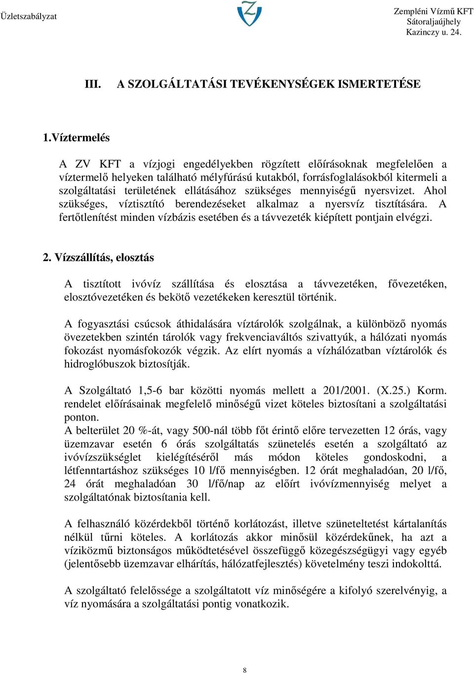 ellátásához szükséges mennyiségű nyersvizet. Ahol szükséges, víztisztító berendezéseket alkalmaz a nyersvíz tisztítására.