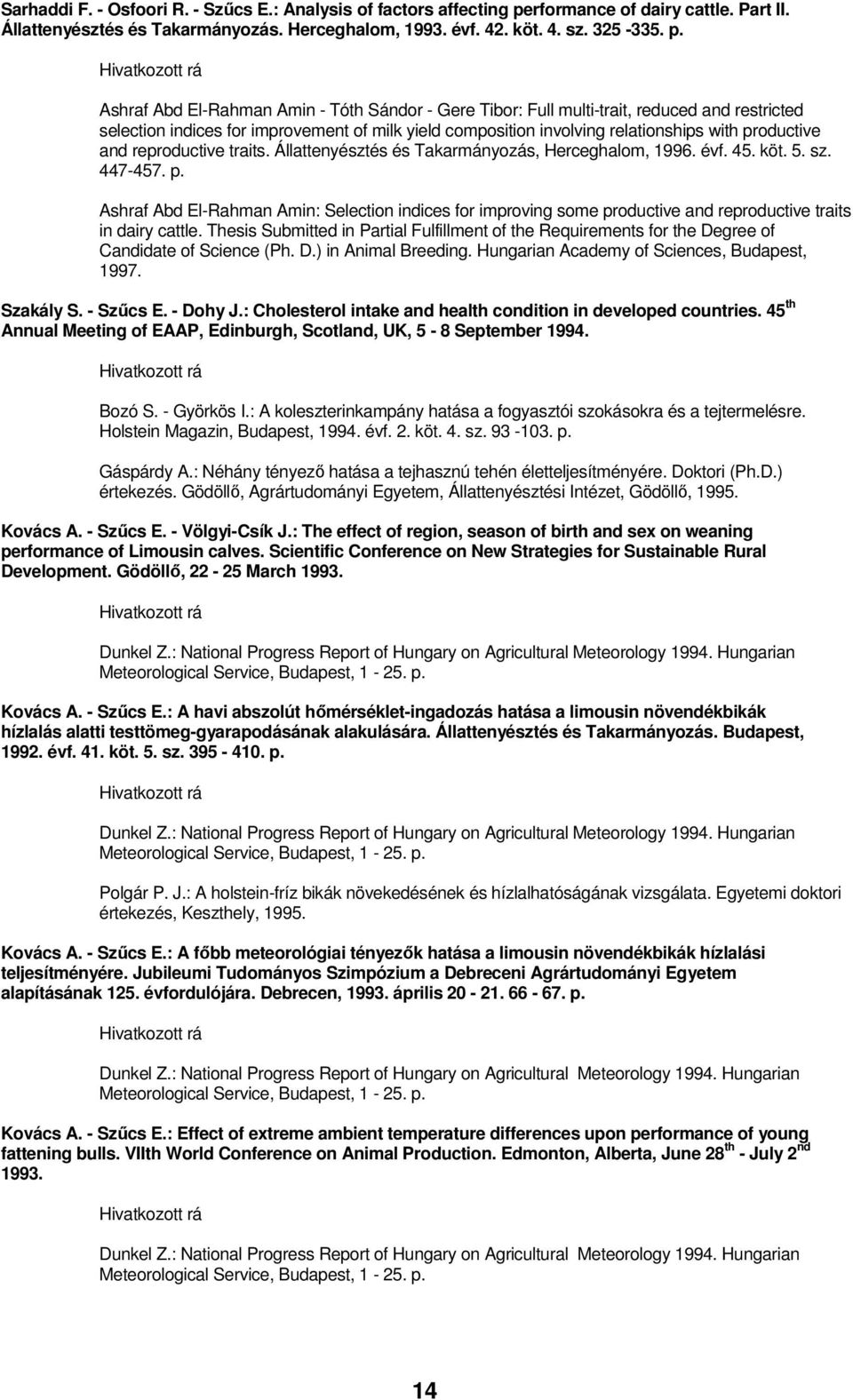 Ashraf Abd El-Rahman Amin - Tóth Sándor - Gere Tibor: Full multi-trait, reduced and restricted selection indices for improvement of milk yield composition involving relationships with productive and