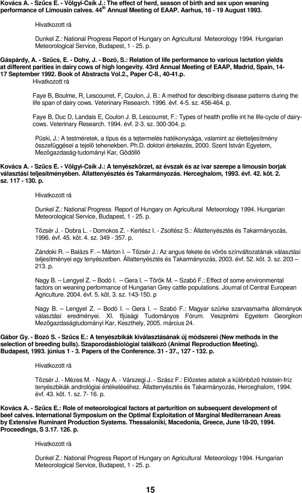 : Relation of life performance to various lactation yields at different parities in dairy cows of high longevity. 43rd Annual Meeting of EAAP, Madrid, Spain, 14-17 September 1992.