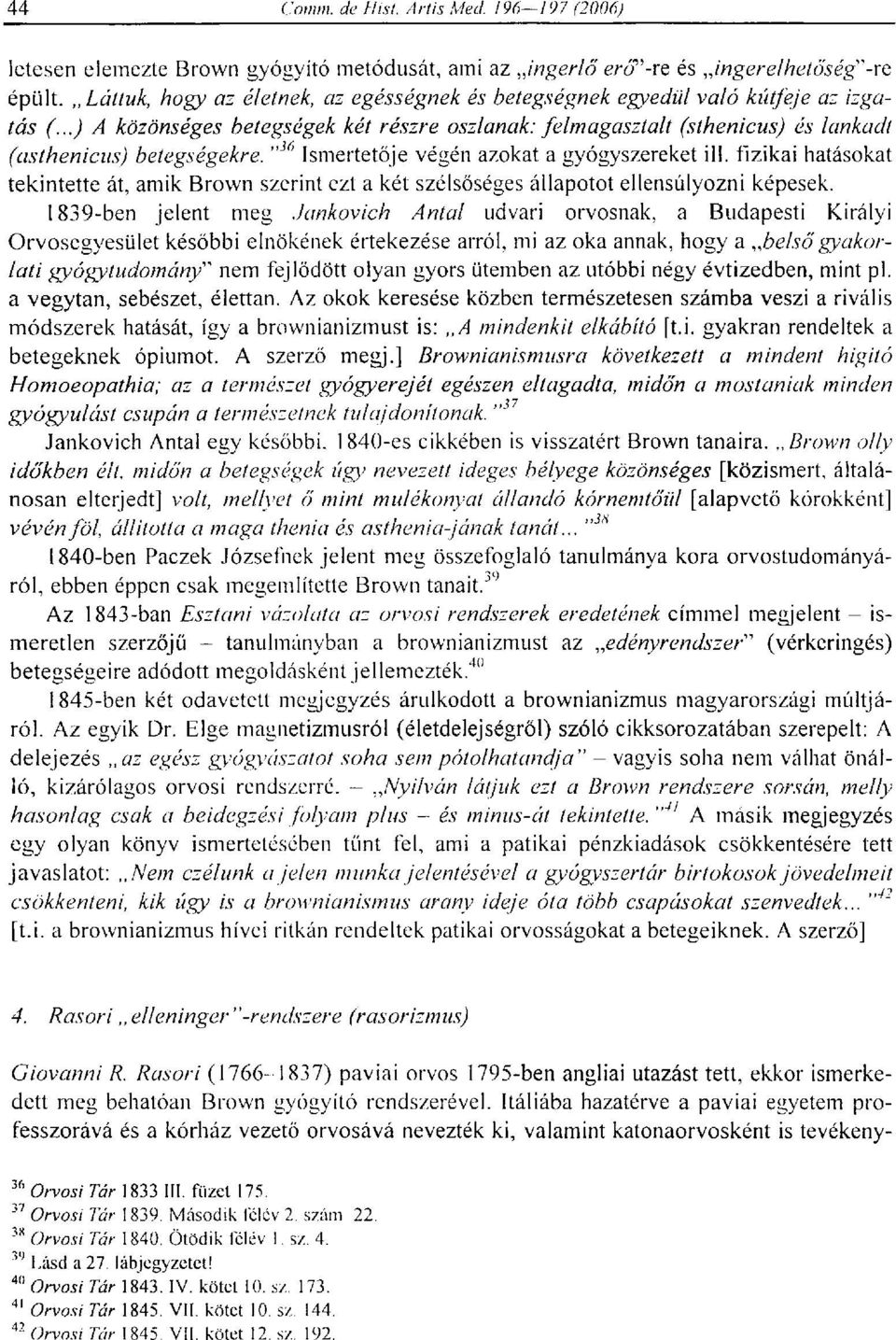 fizikai hatásokat tekintette át, amik Brown szerint ezt a két szélsőséges állapotot ellensúlyozni képesek.