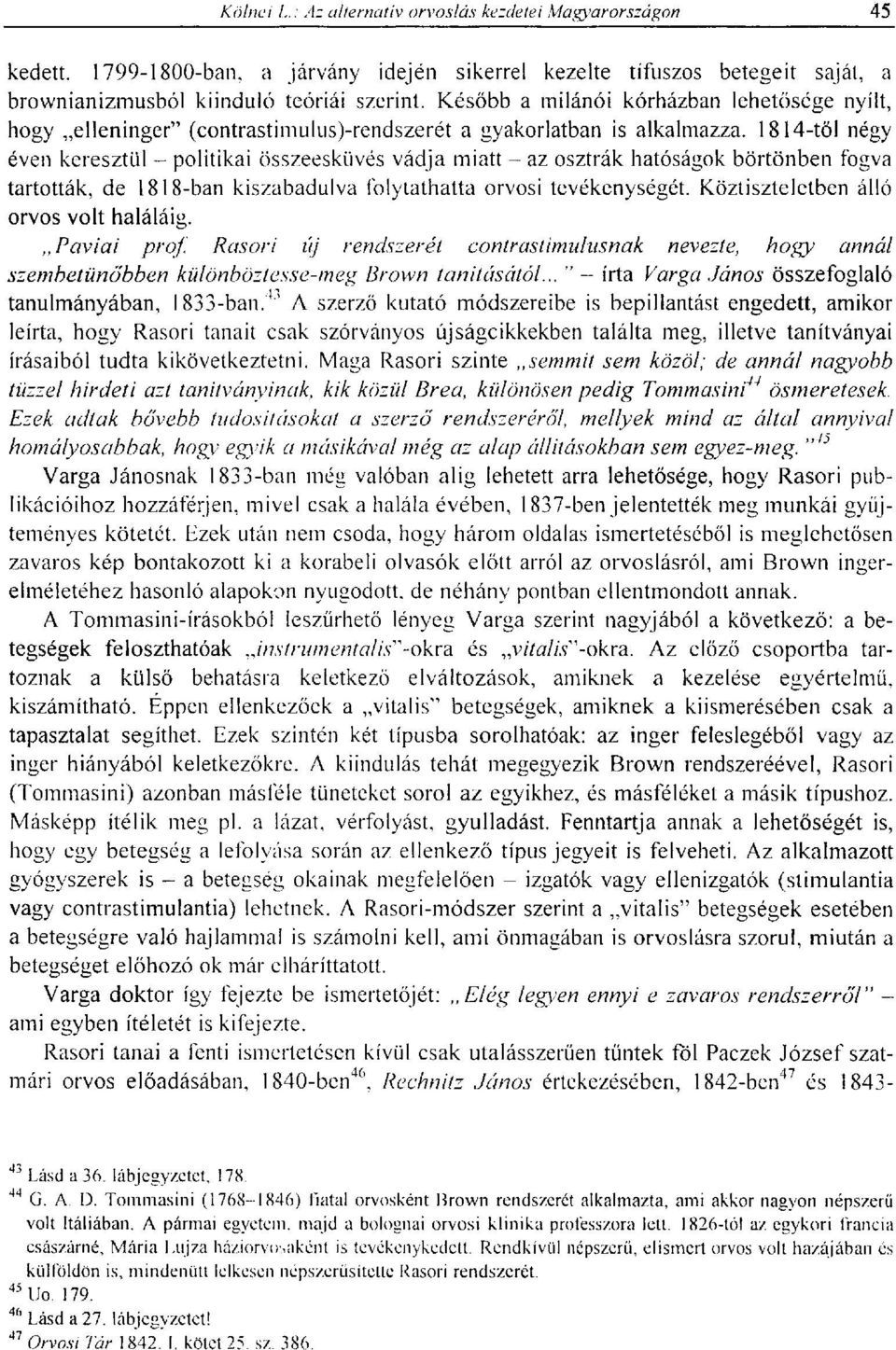 1814-től négy éven keresztül - politikai összeesküvés vádja miatt - az osztrák hatóságok börtönben fogva tartották, de 1818-ban kiszabadulva folytathatta orvosi tevékenységét.