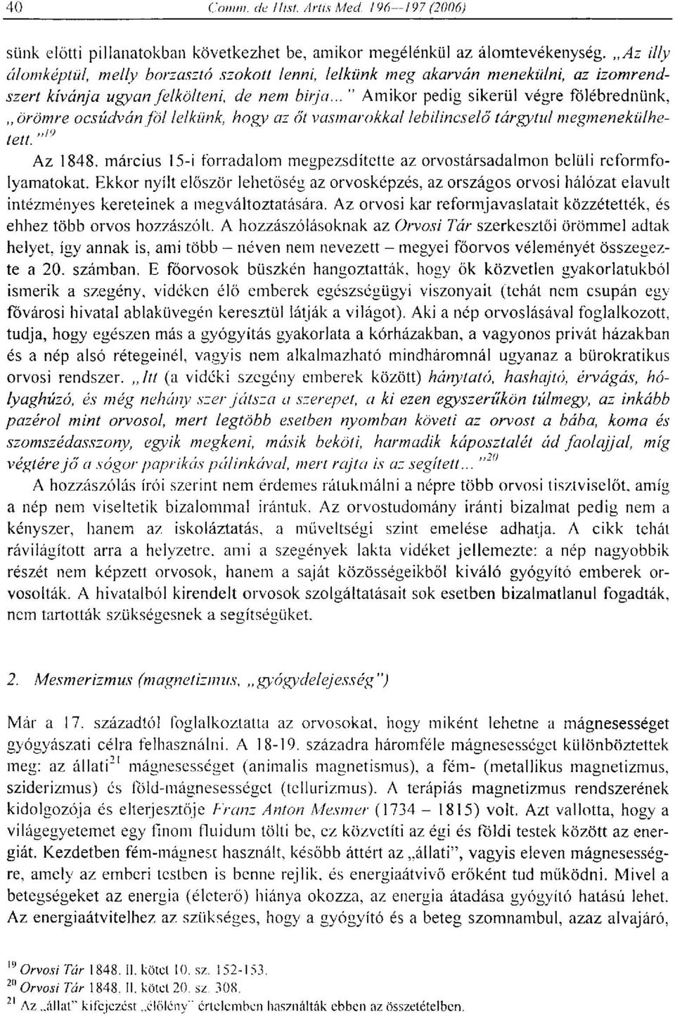 .. " Amikor pedig sikerül végre fölébrednünk, örömre ocsúdván föl lelkünk, hogy az őt vasmarokkal lebilincselő tárgyiul megmenekülhelett. Az 1848.