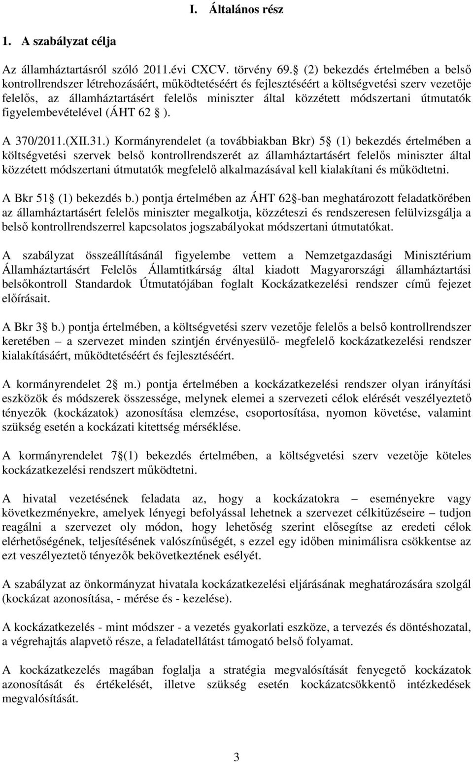 módszertani útmutatók figyelembevételével (ÁHT 62 ). A 370/2011.(XII.31.