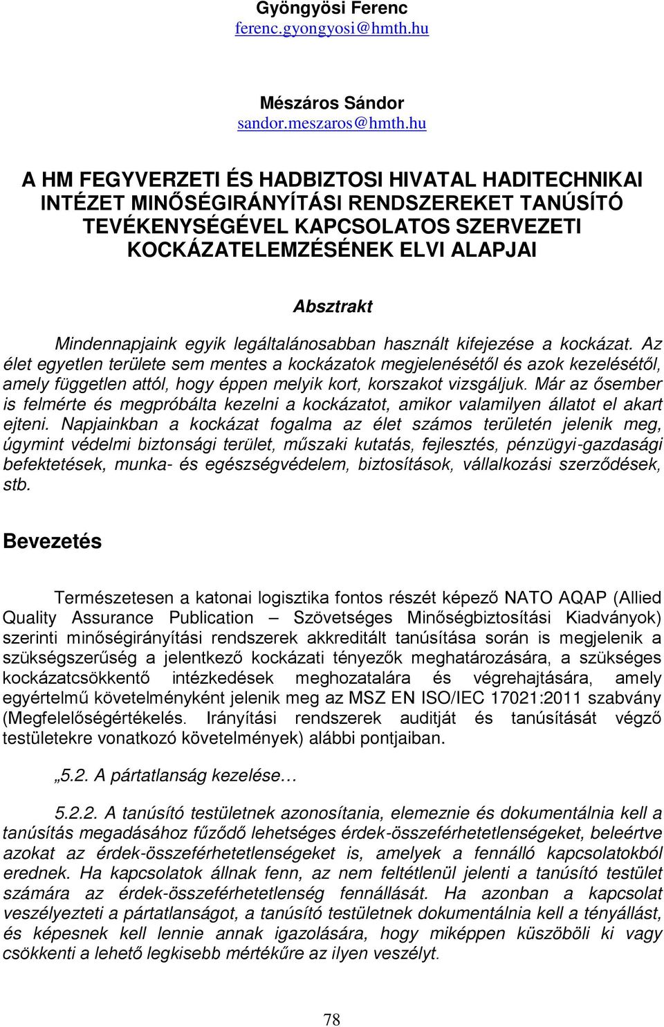 Mindennapjaink egyik legáltalánsabban használt kifejezése a kckázat.