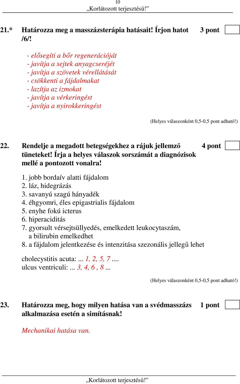 22. Rendelje a megadott betegségekhez a rájuk jellemző 4 pont tüneteket! Írja a helyes válaszok sorszámát a diagnózisok mellé a pontozott vonalra! 1. jobb bordaív alatti fájdalom 2. láz, hidegrázás 3.