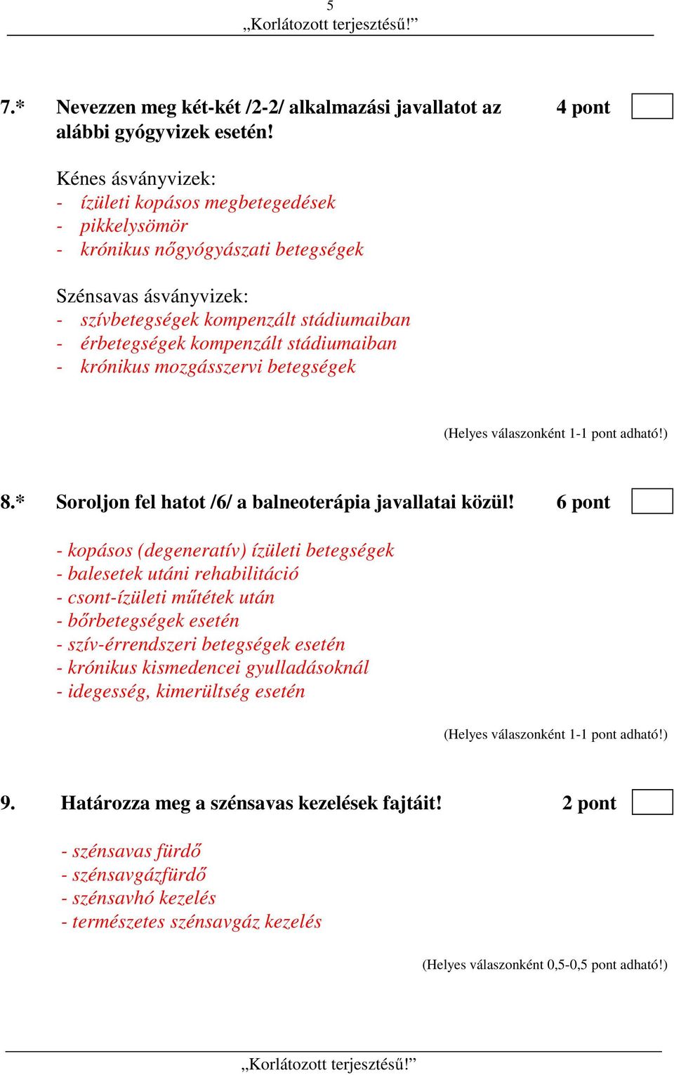 stádiumaiban - krónikus mozgásszervi betegségek 8.* Soroljon fel hatot /6/ a balneoterápia javallatai közül!