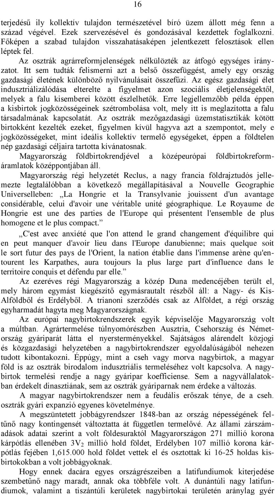 Itt sem tudták felismerni azt a belső összefüggést, amely egy ország gazdasági életének különböző nyilvánulásait összefűzi.