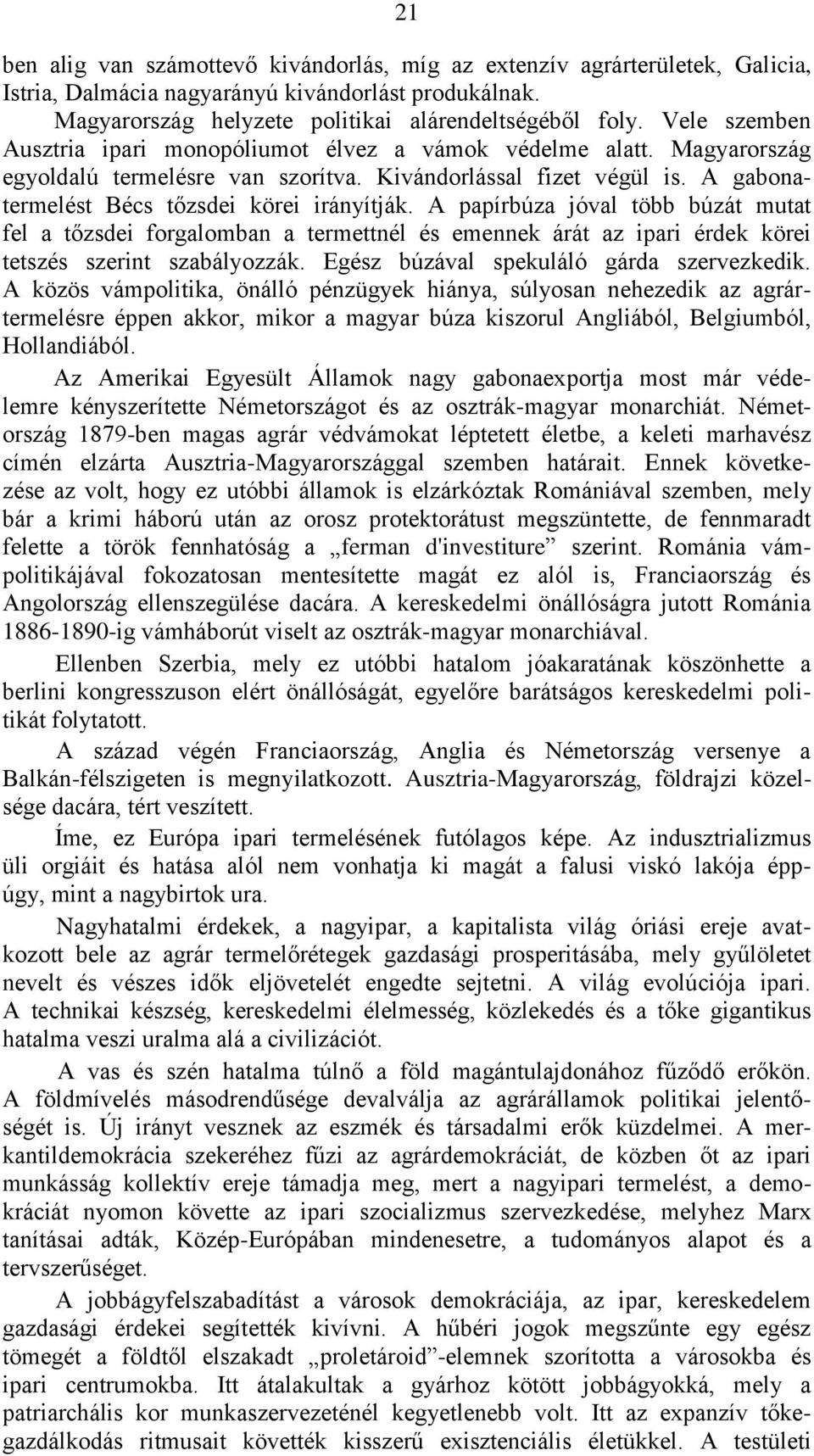 A papìrbúza jóval több búzát mutat fel a tőzsdei forgalomban a termettnél és emennek árát az ipari érdek körei tetszés szerint szabályozzák. Egész búzával spekuláló gárda szervezkedik.