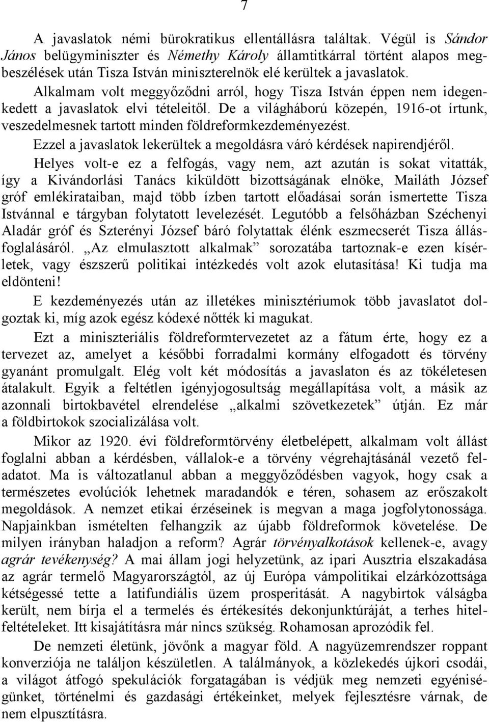 Alkalmam volt meggyőződni arról, hogy Tisza István éppen nem idegenkedett a javaslatok elvi tételeitől.