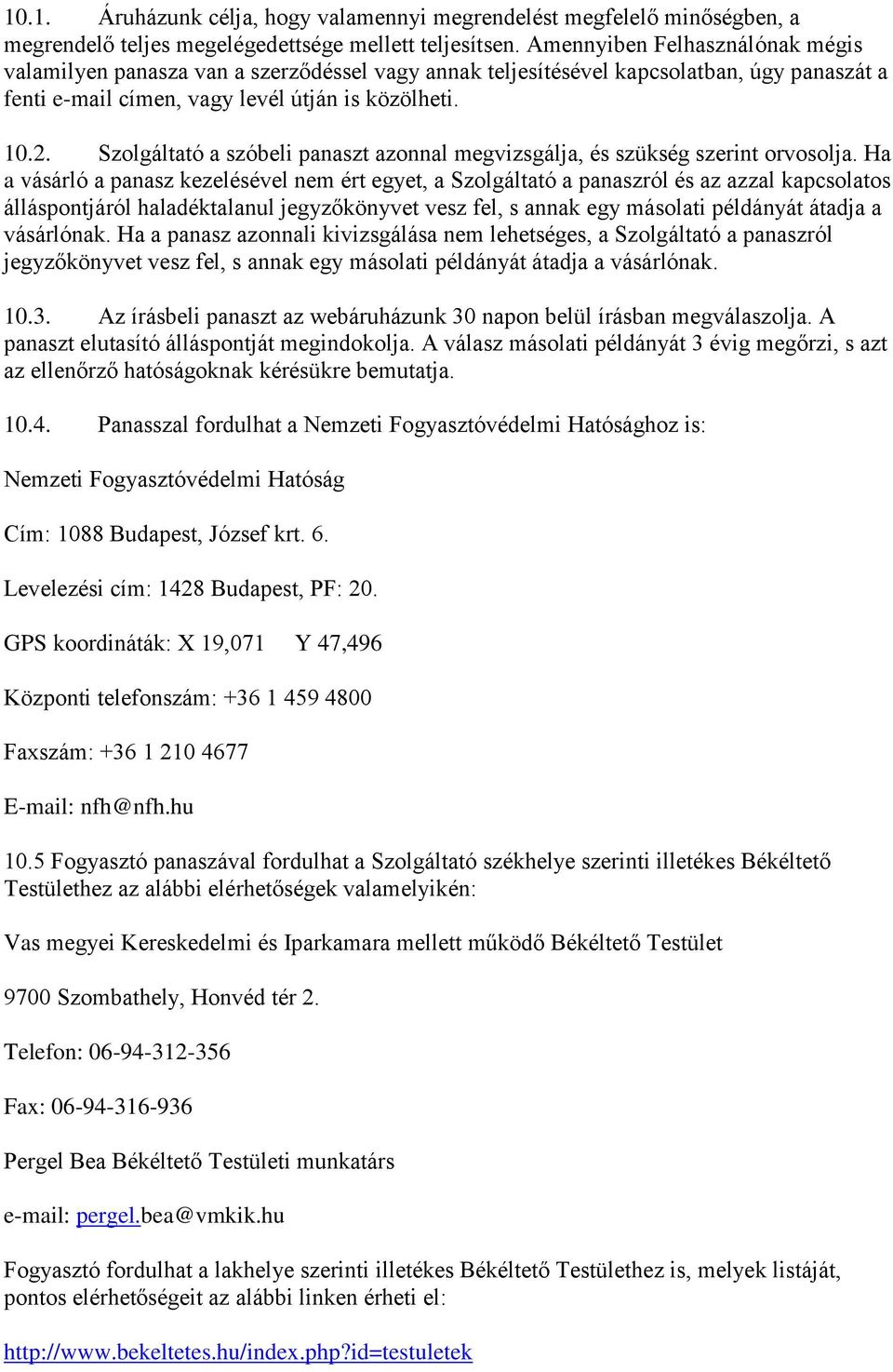 Szolgáltató a szóbeli panaszt azonnal megvizsgálja, és szükség szerint orvosolja.