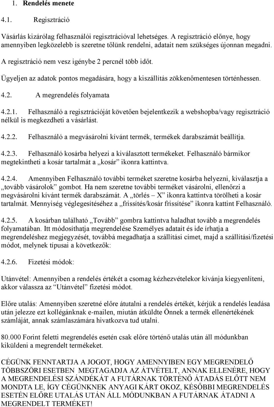 Ügyeljen az adatok pontos megadására, hogy a kiszállítás zökkenőmentesen történhessen. 4.2. A megrendelés folyamata 4.2.1.