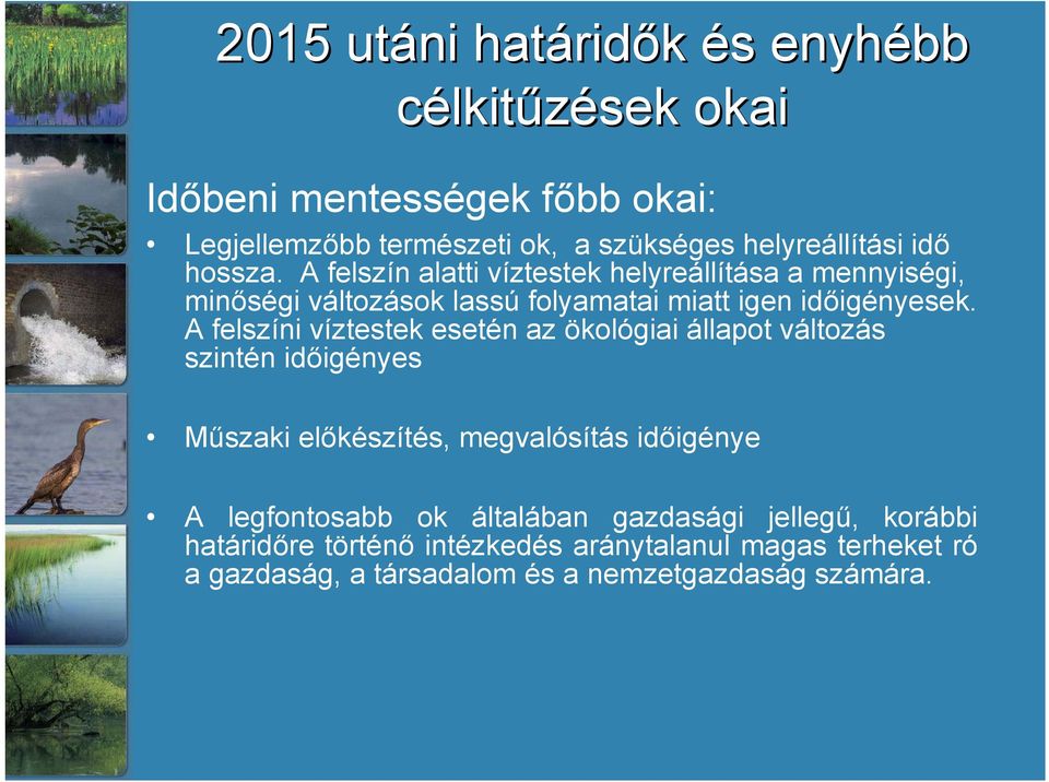 A felszín alatti víztestek helyreállítása a mennyiségi, minőségi változások lassú folyamatai miatt igen időigényesek.