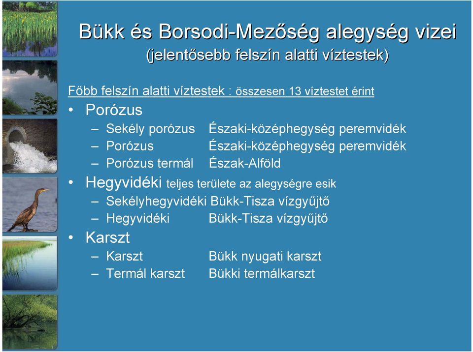 Északi-középhegység peremvidék Porózus termál Észak-Alföld Hegyvidéki teljes területe az alegységre esik