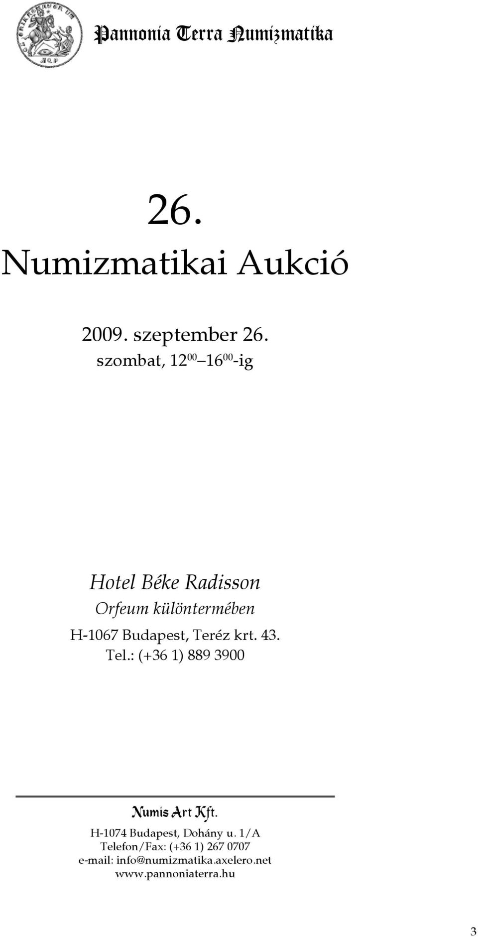 Budapest, Teréz krt. 43. Tel.: (+36 1) 889 3900 Numis Art Kft.