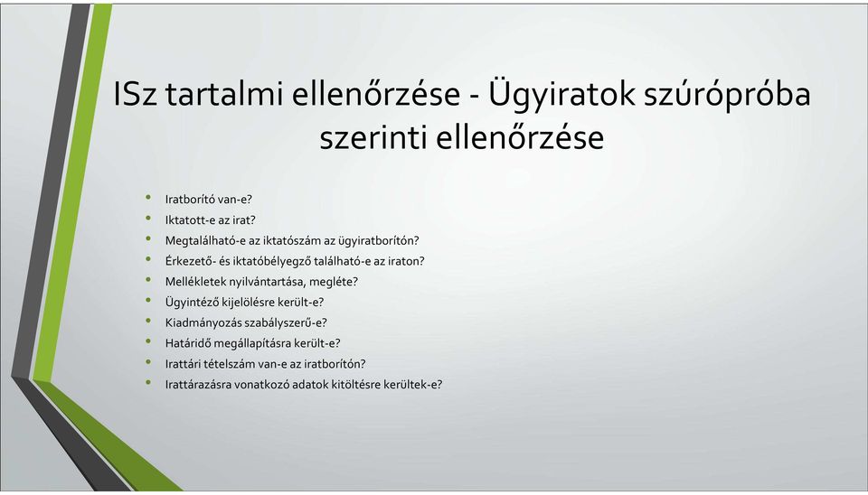 Mellékletek nyilvántartása, megléte? Ügyintéző kijelölésre került-e? Kiadmányozás szabályszerű-e?