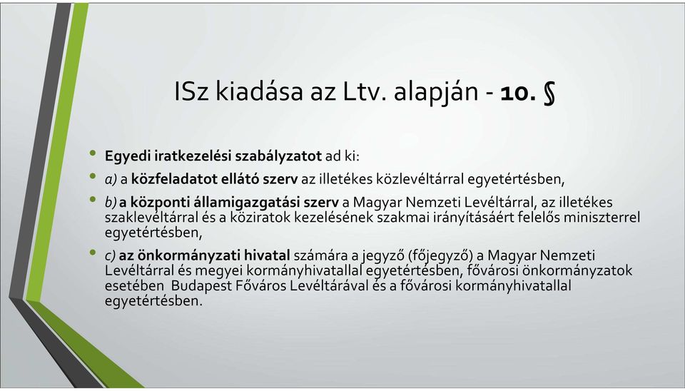 államigazgatási szerv a Magyar Nemzeti Levéltárral, az illetékes szaklevéltárral és a köziratok kezelésének szakmai irányításáért felelős