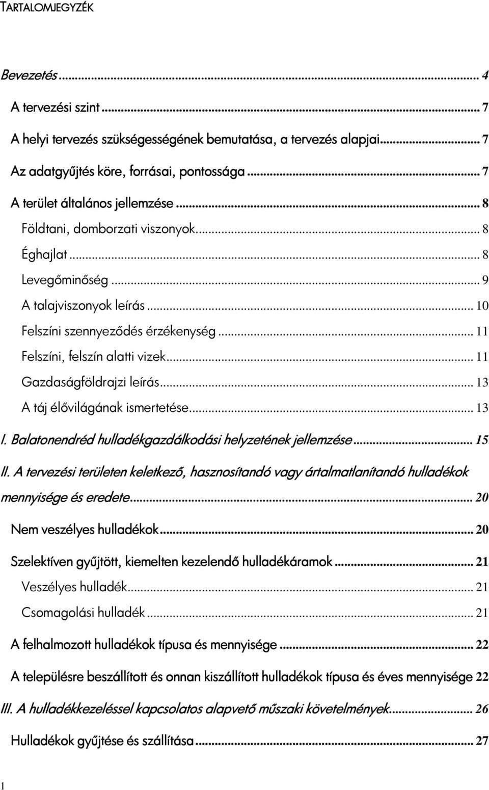 .. 11 Gazdaságföldrajzi leírás... 13 A táj élővilágának ismertetése... 13 I. Balatonendréd hulladékgazdálkodási helyzetének jellemzése... 15 II.