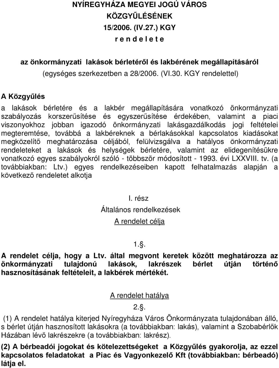 igazodó önkormányzati lakásgazdálkodás jogi feltételei megteremtése, továbbá a lakbéreknek a bérlakásokkal kapcsolatos kiadásokat megközelítő meghatározása céljából, felülvizsgálva a hatályos