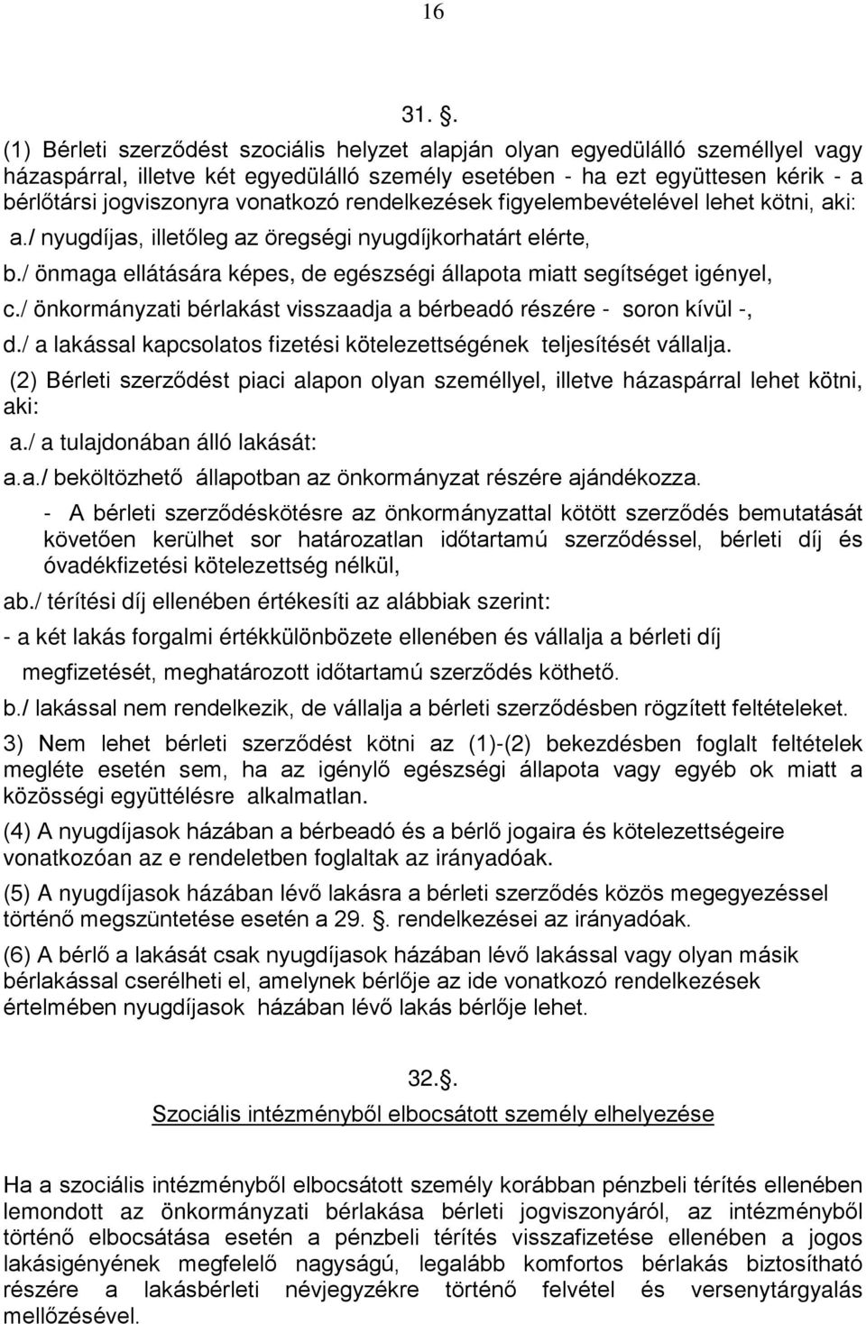 vonatkozó rendelkezések figyelembevételével lehet kötni, aki: a./ nyugdíjas, illetőleg az öregségi nyugdíjkorhatárt elérte, b.