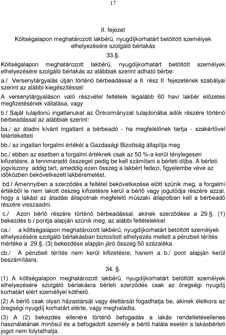 rész II. fejezetének szabályai szerint az alábbi kiegészítéssel: A versenytárgyaláson való részvétel feltétele legalább 60 havi lakbér előzetes megfizetésének vállalása, vagy b.