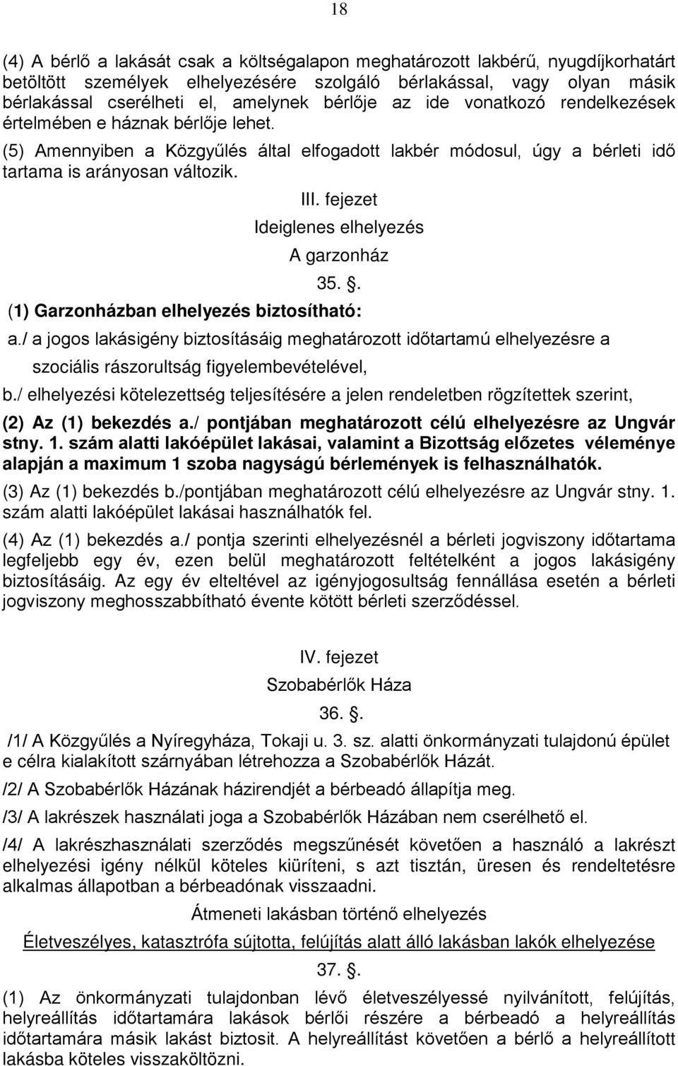 fejezet Ideiglenes elhelyezés A garzonház 35.. (1) Garzonházban elhelyezés biztosítható: a.