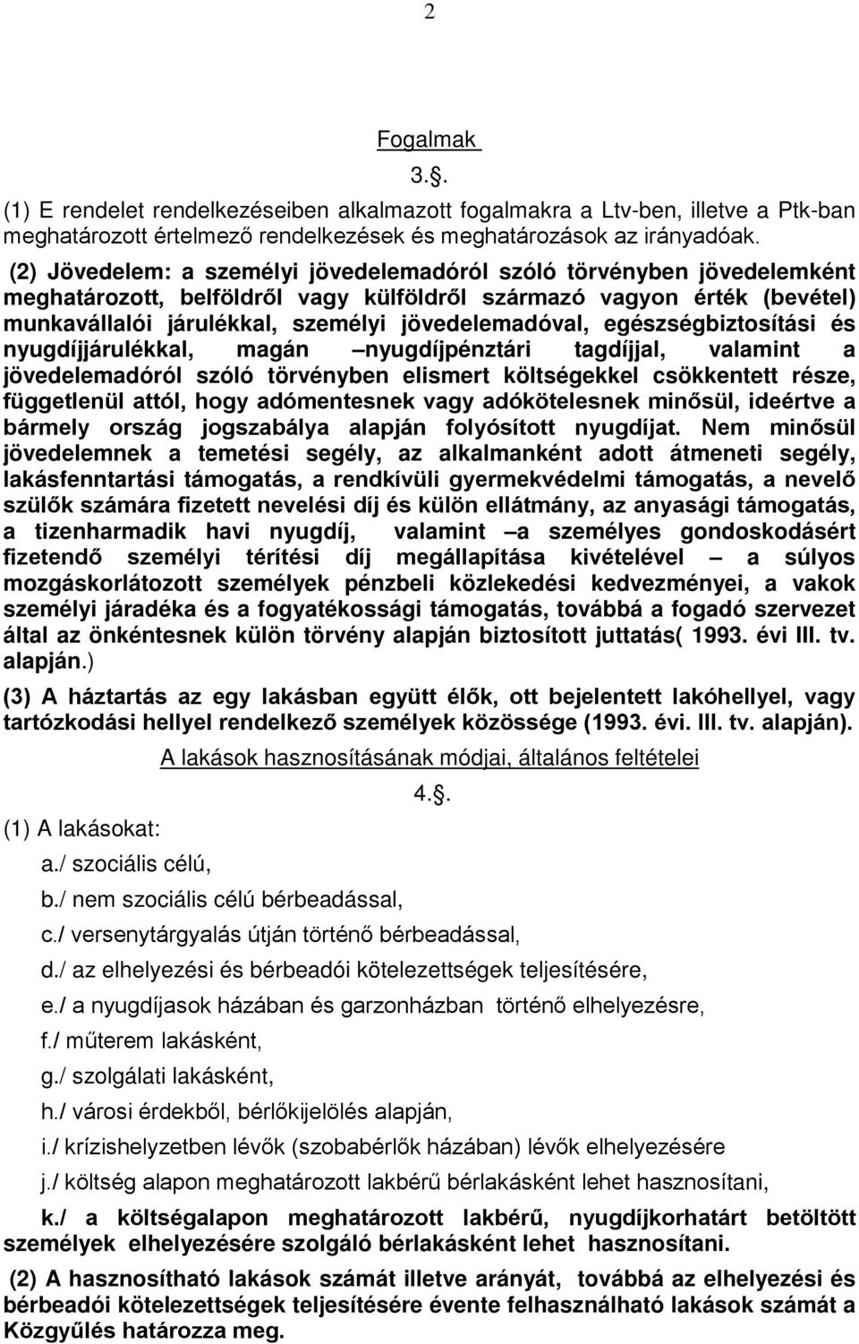 egészségbiztosítási és nyugdíjjárulékkal, magán nyugdíjpénztári tagdíjjal, valamint a jövedelemadóról szóló törvényben elismert költségekkel csökkentett része, függetlenül attól, hogy adómentesnek