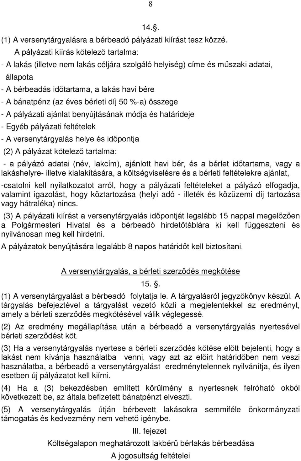 bérleti díj 50 %-a) összege - A pályázati ajánlat benyújtásának módja és határideje - Egyéb pályázati feltételek - A versenytárgyalás helye és időpontja (2) A pályázat kötelező tartalma: - a pályázó