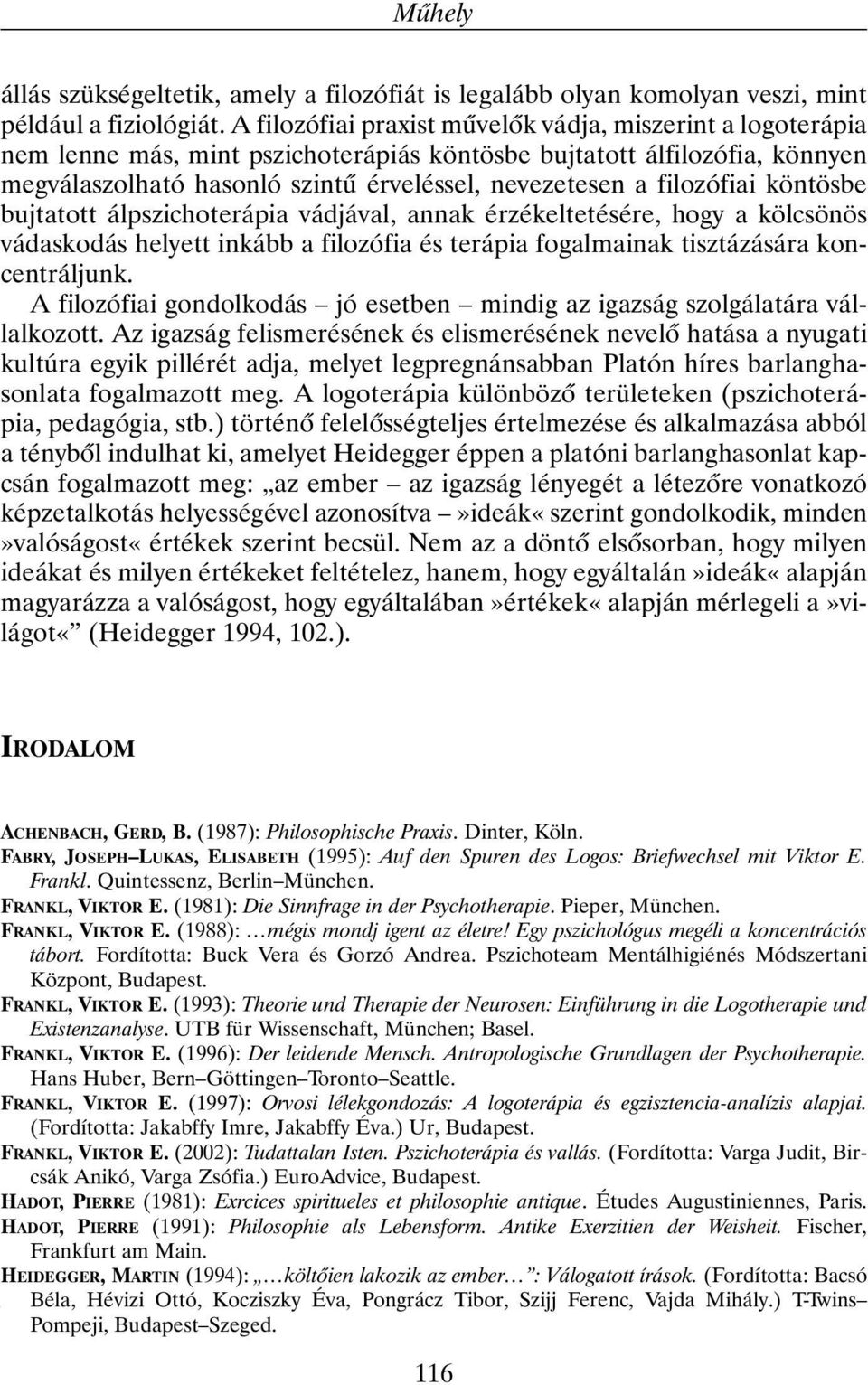 filozófiai köntösbe bujtatott álpszichoterápia vádjával, annak érzékeltetésére, hogy a kölcsönös vádaskodás helyett inkább a filozófia és terápia fogalmainak tisztázására koncentráljunk.