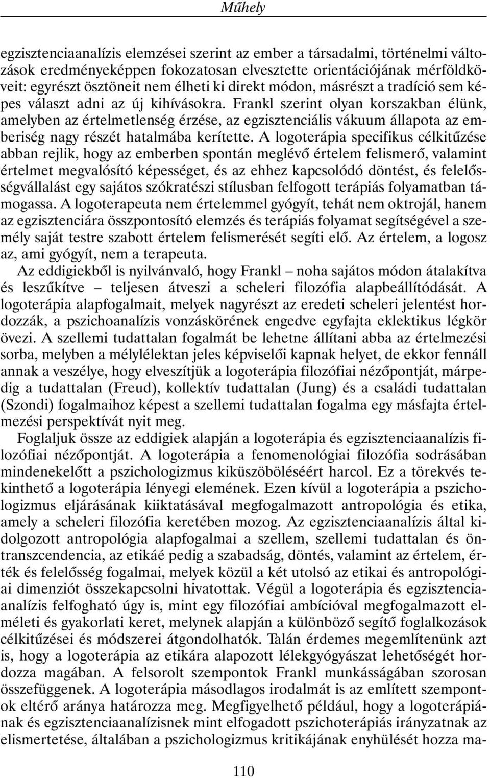 Frankl szerint olyan korszakban élünk, amelyben az értelmetlenség érzése, az egzisztenciális vákuum állapota az emberiség nagy részét hatalmába kerítette.