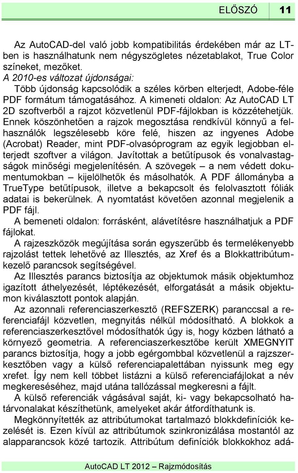 A kimeneti oldalon: Az AutoCAD LT 2D szoftverből a rajzot közvetlenül PDF-fájlokban is közzétehetjük.