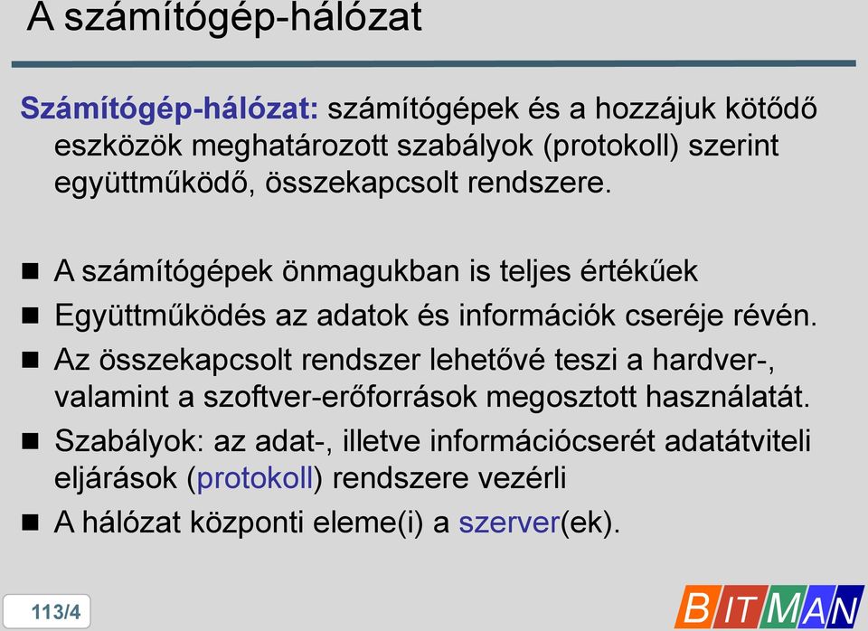 A számítógépek önmagukban is teljes értékűek Együttműködés az adatok és információk cseréje révén.