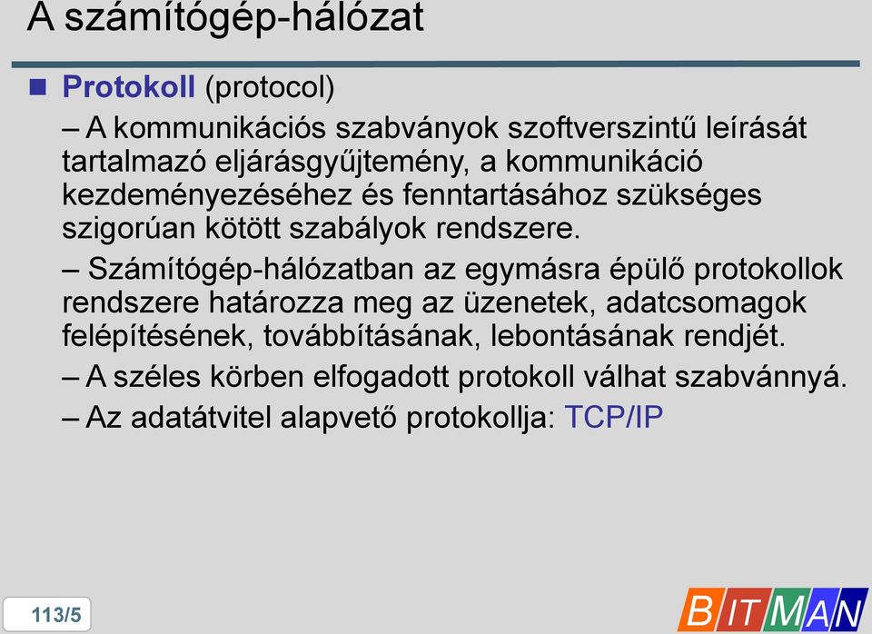 Számítógép-hálózatban az egymásra épülő protokollok rendszere határozza meg az üzenetek, adatcsomagok felépítésének,