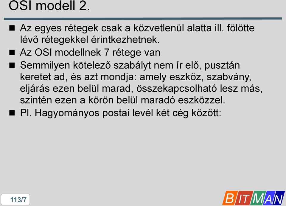 Az OSI modellnek 7 rétege van Semmilyen kötelező szabályt nem ír elő, pusztán keretet ad, és