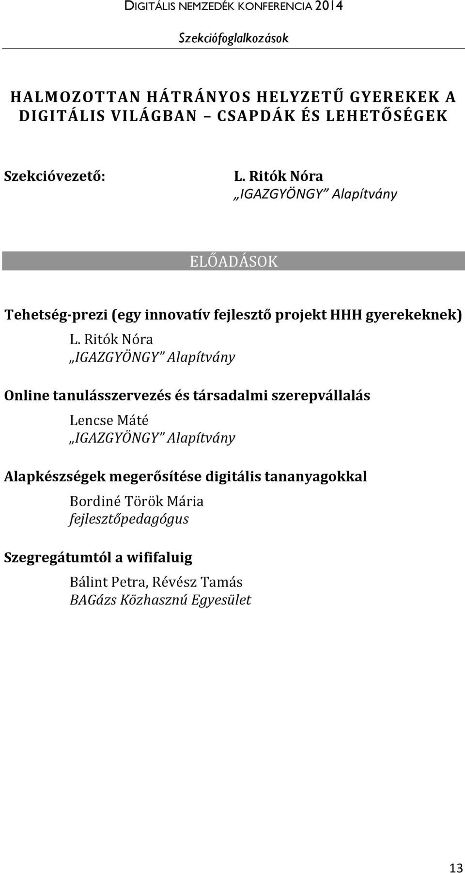 Ritók Nóra IGAZGYÖNGY Alapítvány Online tanulásszervezés és társadalmi szerepvállalás Lencse Máté IGAZGYÖNGY Alapítvány