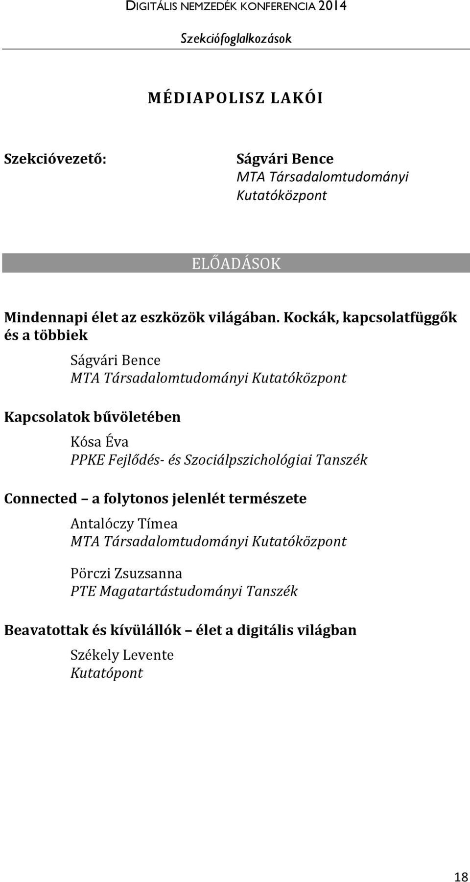 Fejlődés- és Szociálpszichológiai Tanszék Connected a folytonos jelenlét természete Antalóczy Tímea MTA Társadalomtudományi